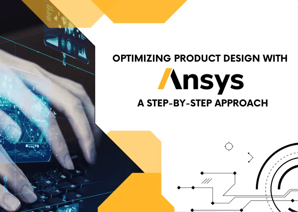 Optimizing Product Design with ANSYS: A Step-by-Step Approach