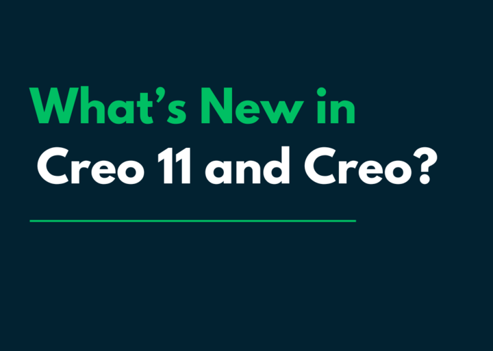 What’s New in Creo 11 and Creo+—Top Enhancements to Deliver Your Best Designs Yet